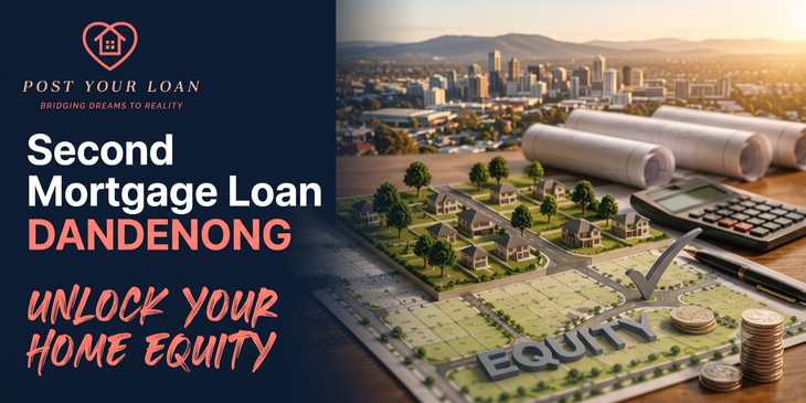 Second Mortgage Loan in Dandenong: The Complete 2026 Guide to Unlocking Your Home Equity